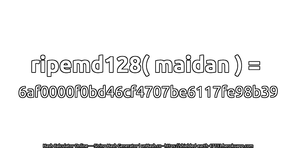 ripemd128( maidan ) = 6af0000f0bd46cf4707be6117fe98b39 | unHash.co