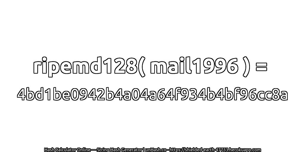 ripemd128( mail1996 ) = 4bd1be0942b4a04a64f934b4bf96cc8a | unHash.co