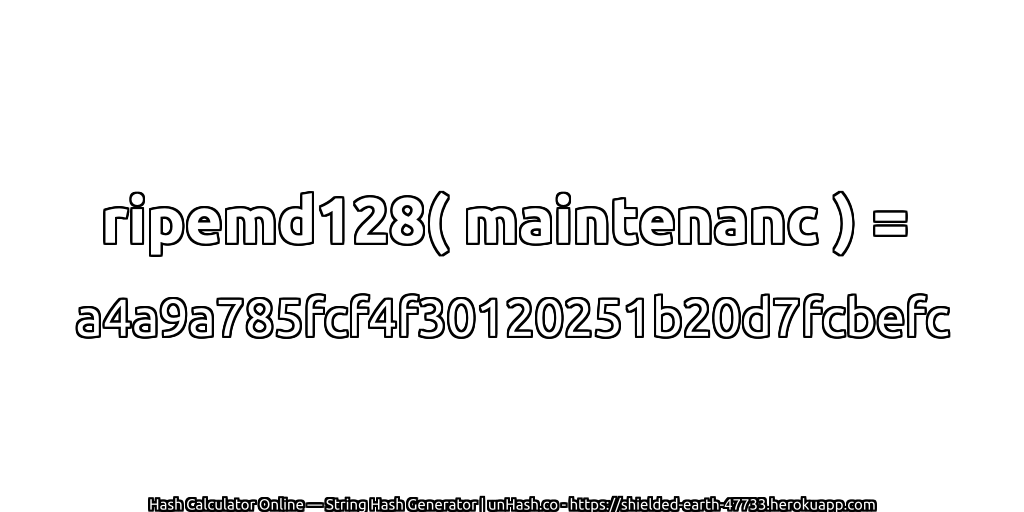 ripemd128( maintenanc ) = a4a9a785fcf4f30120251b20d7fcbefc | unHash.co