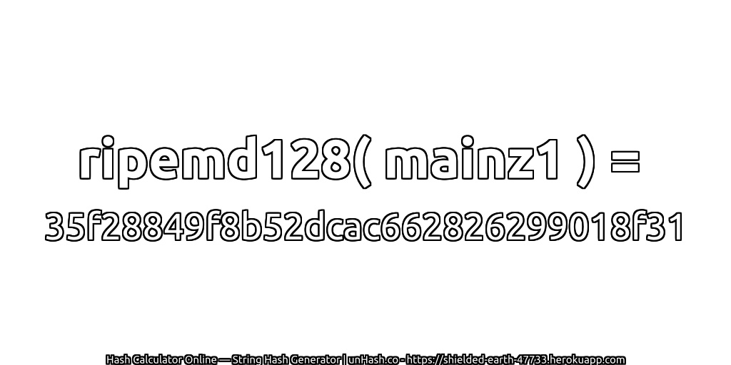 ripemd128( mainz1 ) = 35f28849f8b52dcac662826299018f31 | unHash.co