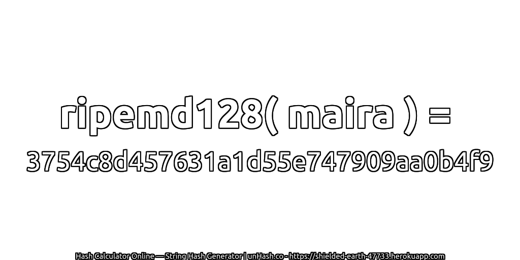 ripemd128( maira ) = 3754c8d457631a1d55e747909aa0b4f9 | unHash.co