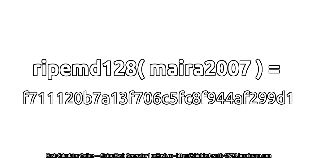 ripemd128( maira2007 ) = f711120b7a13f706c5fc8f944af299d1 | unHash.co