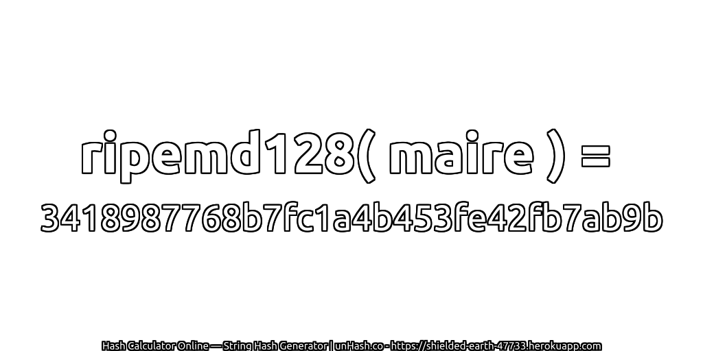ripemd128( maire ) = 3418987768b7fc1a4b453fe42fb7ab9b | unHash.co