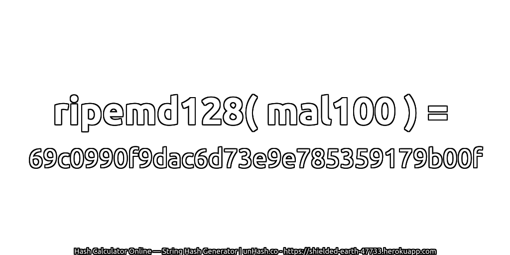 ripemd128( mal100 ) = 69c0990f9dac6d73e9e785359179b00f | unHash.co