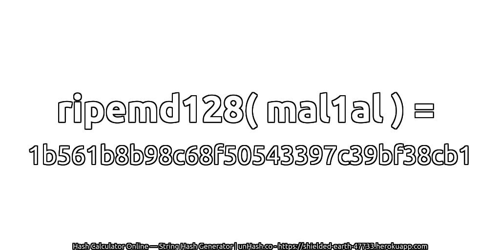 ripemd128( mal1al ) = 1b561b8b98c68f50543397c39bf38cb1 | unHash.co