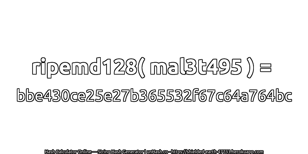 ripemd128( mal3t495 ) = bbe430ce25e27b365532f67c64a764bc | unHash.co