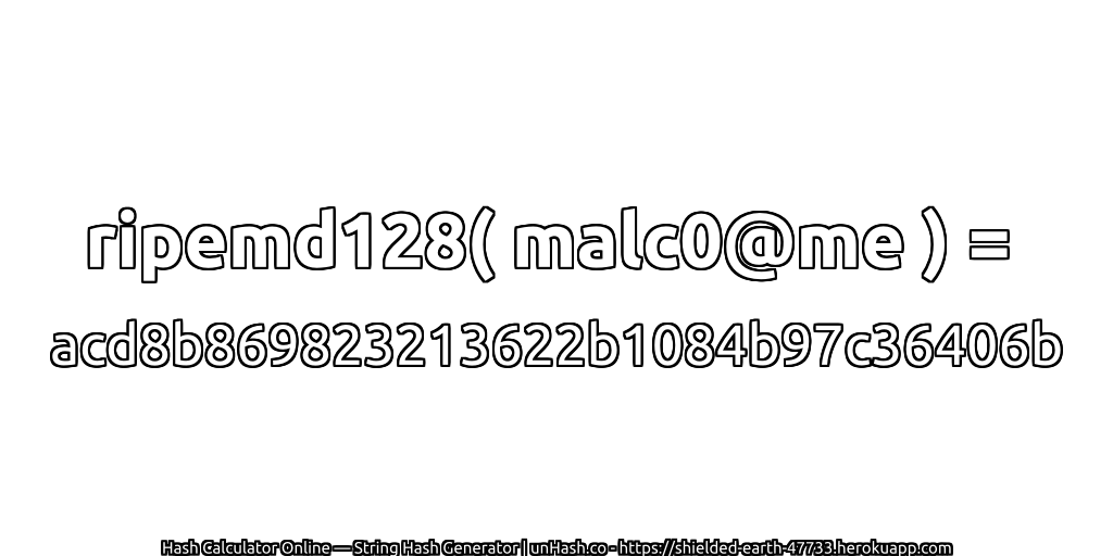 ripemd128( malc0@me ) = acd8b869823213622b1084b97c36406b | unHash.co