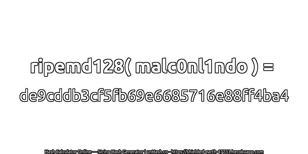 ripemd128( malc0nl1ndo ) = de9cddb3cf5fb69e6685716e88ff4ba4 | unHash.co