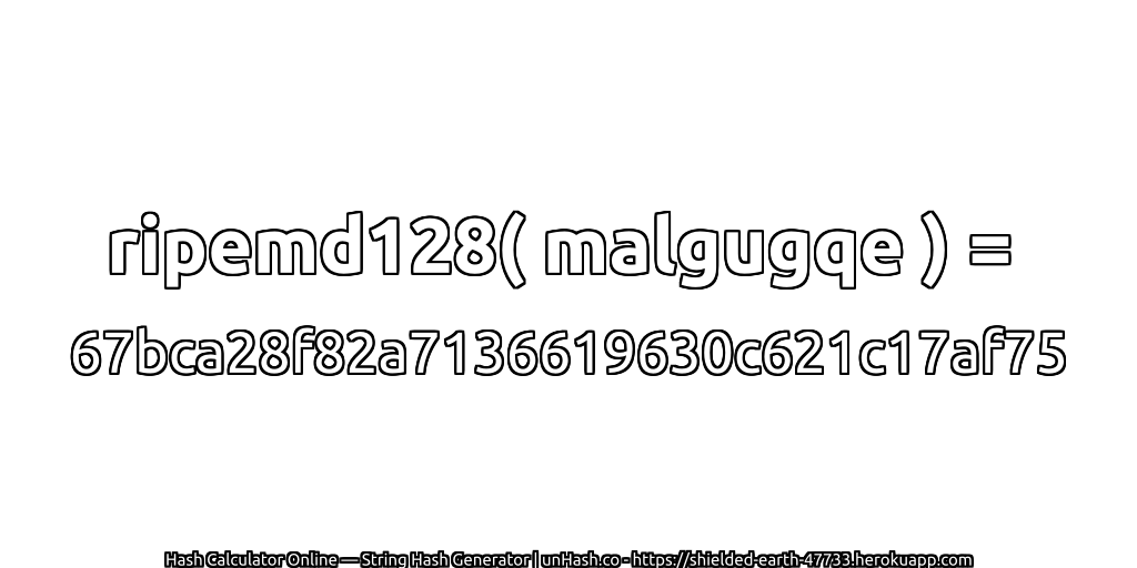 ripemd128( malgugqe ) = 67bca28f82a7136619630c621c17af75 | unHash.co