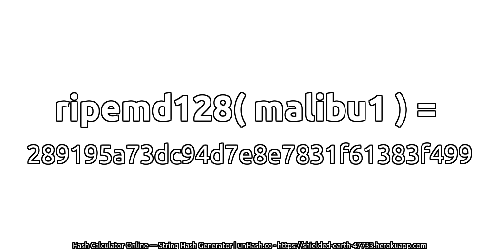 ripemd128( malibu1 ) = 289195a73dc94d7e8e7831f61383f499 | unHash.co