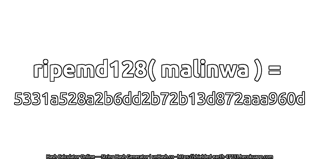 ripemd128( malinwa ) = 5331a528a2b6dd2b72b13d872aaa960d | unHash.co