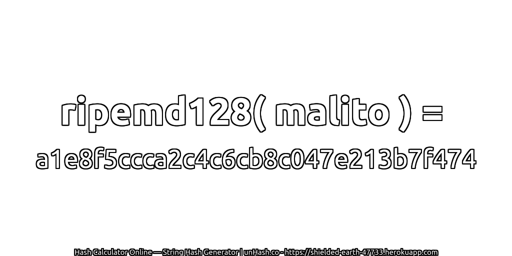 ripemd128( malito ) = a1e8f5ccca2c4c6cb8c047e213b7f474 | unHash.co