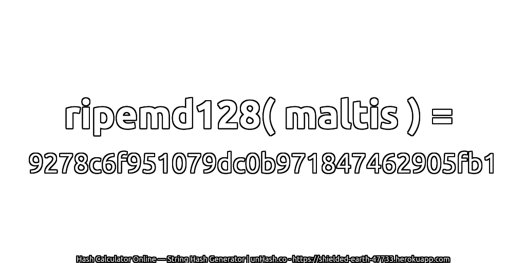 ripemd128( maltis ) = 9278c6f951079dc0b971847462905fb1 | unHash.co