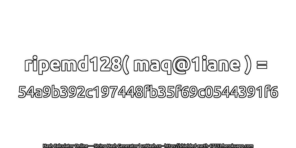 ripemd128( maq@1iane ) = 54a9b392c197448fb35f69c0544391f6 | unHash.co