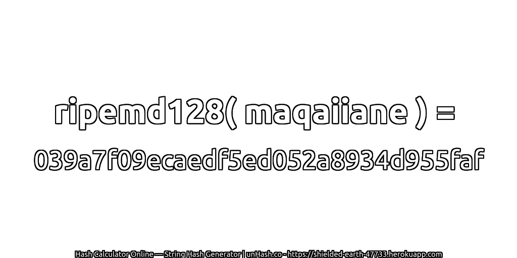 ripemd128( maqaiiane ) = 039a7f09ecaedf5ed052a8934d955faf | unHash.co