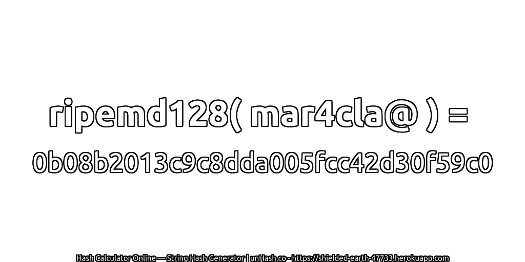 ripemd128( mar4cla@ ) = 0b08b2013c9c8dda005fcc42d30f59c0 | unHash.co