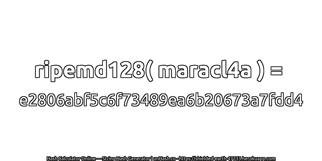 ripemd128( maracl4a ) = e2806abf5c6f73489ea6b20673a7fdd4 | unHash.co