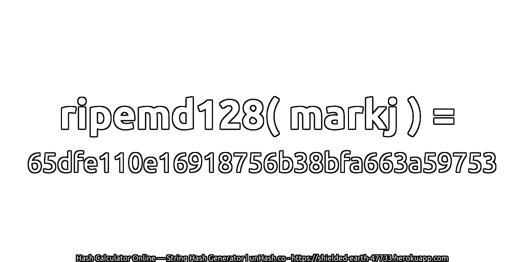 ripemd128( markj ) = 65dfe110e16918756b38bfa663a59753 | unHash.co