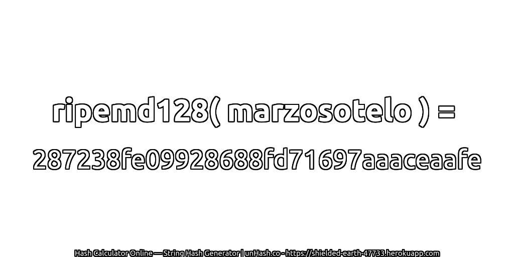 ripemd128( marzosotelo ) = 287238fe09928688fd71697aaaceaafe | unHash.co