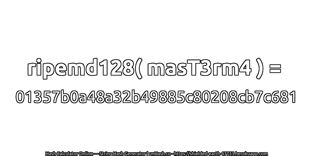 ripemd128( masT3rm4 ) = 01357b0a48a32b49885c80208cb7c681 | unHash.co