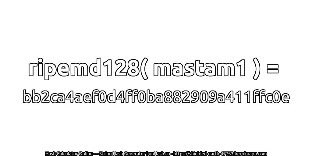 ripemd128( mastam1 ) = bb2ca4aef0d4ff0ba882909a411ffc0e | unHash.co