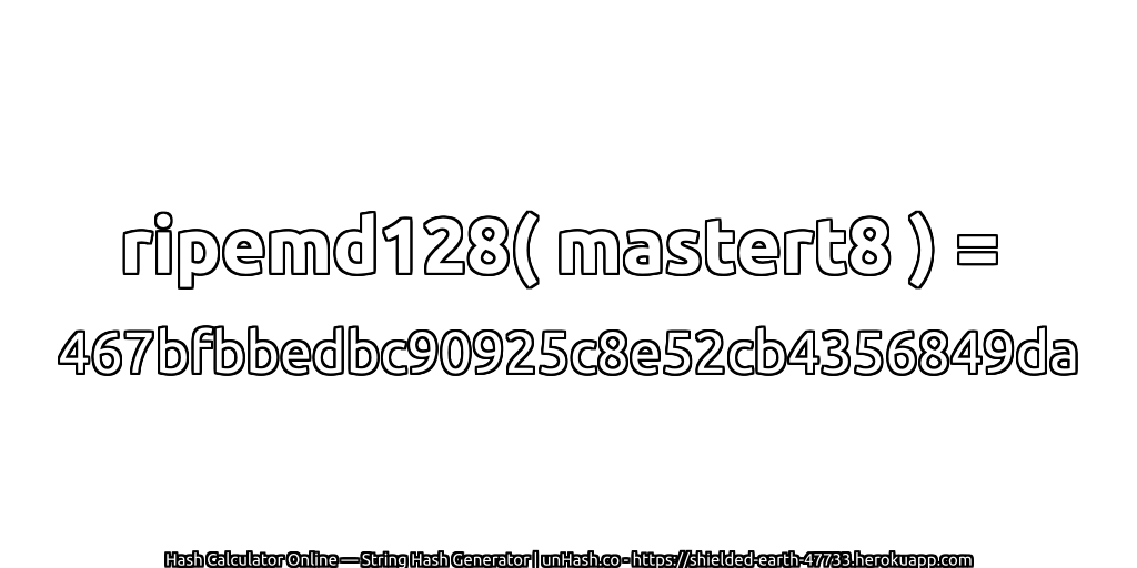 ripemd128( mastert8 ) = 467bfbbedbc90925c8e52cb4356849da | unHash.co
