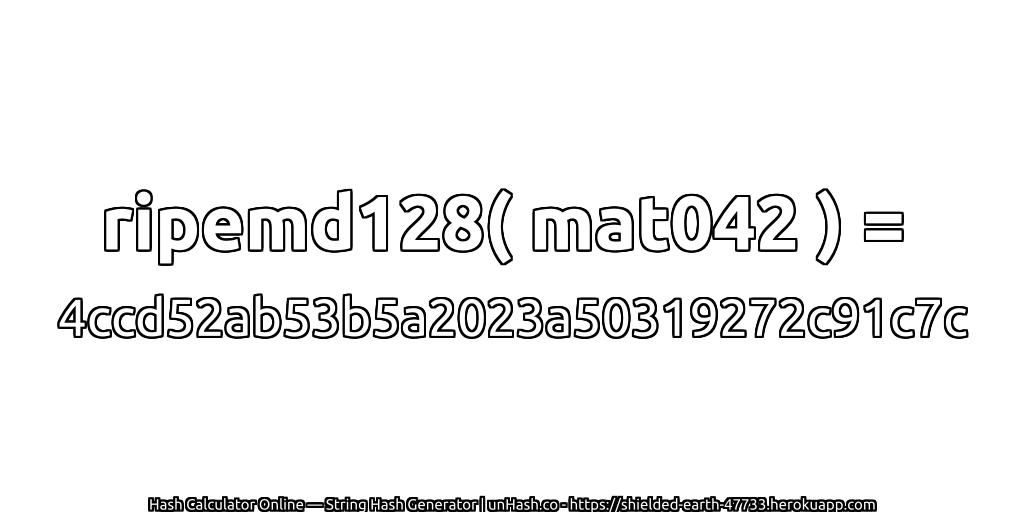 ripemd128( mat042 ) = 4ccd52ab53b5a2023a50319272c91c7c | unHash.co