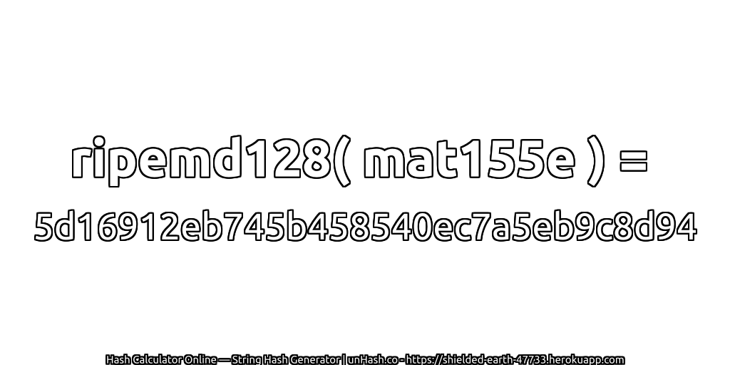 ripemd128( mat155e ) = 5d16912eb745b458540ec7a5eb9c8d94 | unHash.co