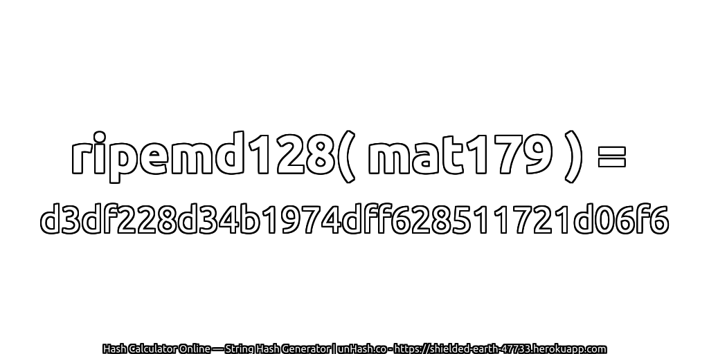 ripemd128( mat179 ) = d3df228d34b1974dff628511721d06f6 | unHash.co