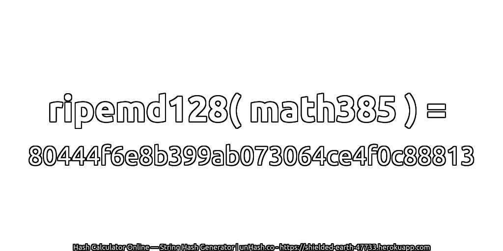 ripemd128( math385 ) = 80444f6e8b399ab073064ce4f0c88813 | unHash.co
