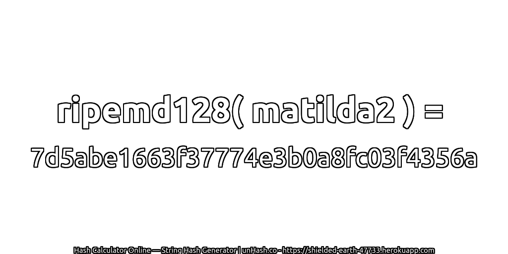 ripemd128( matilda2 ) = 7d5abe1663f37774e3b0a8fc03f4356a | unHash.co