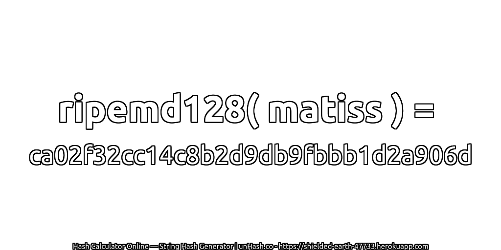 ripemd128( matiss ) = ca02f32cc14c8b2d9db9fbbb1d2a906d | unHash.co