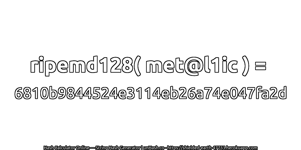 ripemd128( met@l1ic ) = 6810b9844524e3114eb26a74e047fa2d | unHash.co