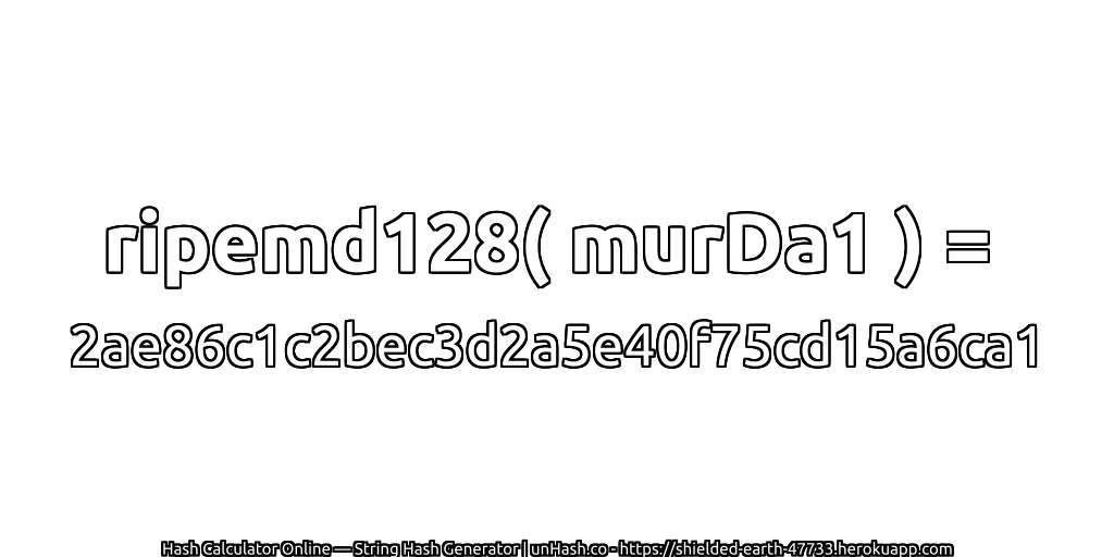 ripemd128( murDa1 ) = 2ae86c1c2bec3d2a5e40f75cd15a6ca1 | unHash.co