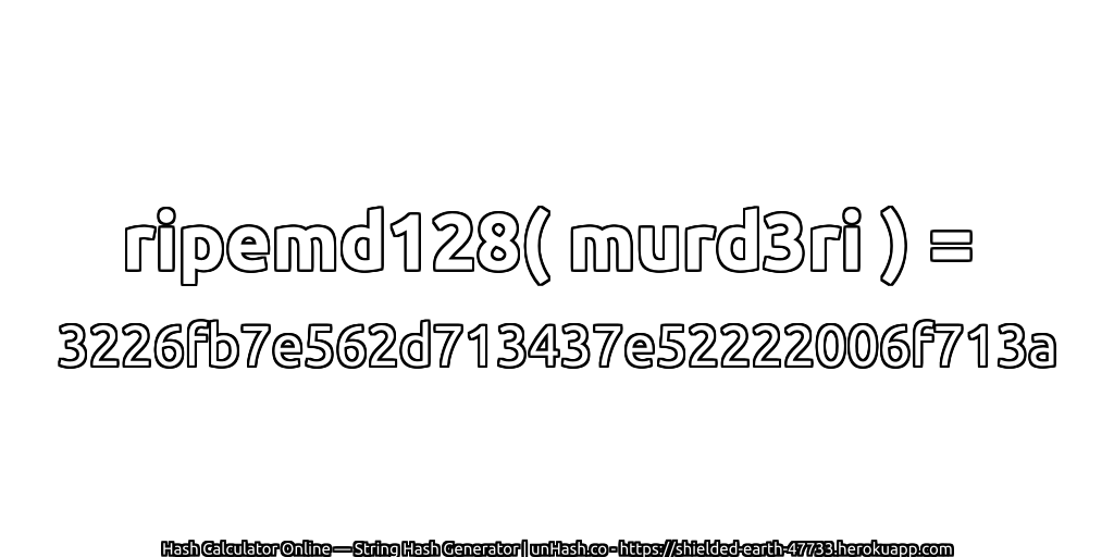 ripemd128( murd3ri ) = 3226fb7e562d713437e52222006f713a | unHash.co