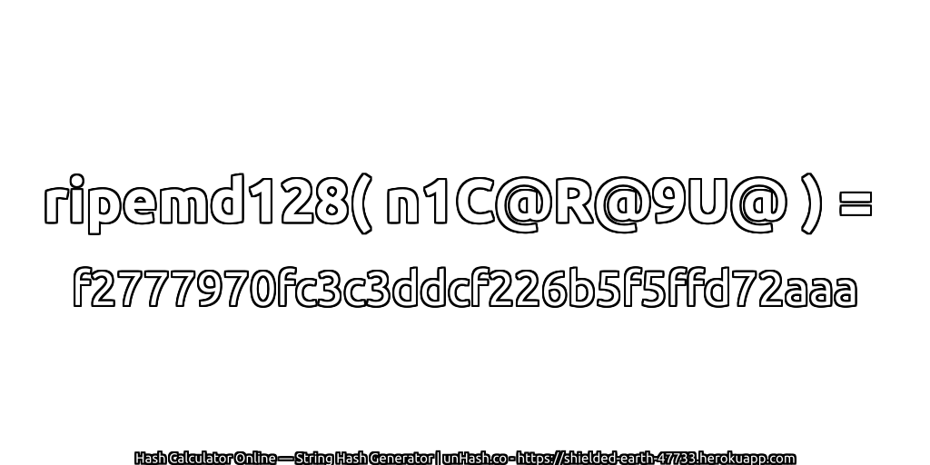 ripemd128( n1C@R@9U@ ) = f2777970fc3c3ddcf226b5f5ffd72aaa | unHash.co