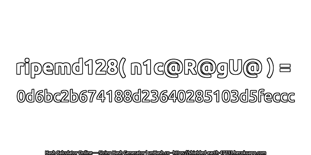 ripemd128( n1c@R@gU@ ) = 0d6bc2b674188d23640285103d5feccc | unHash.co