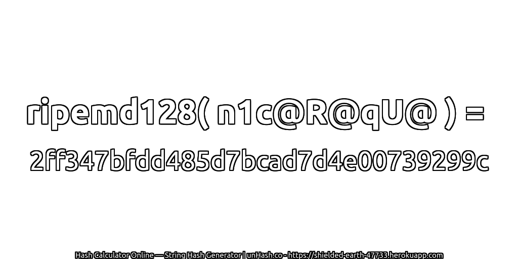 ripemd128( n1c@R@qU@ ) = 2ff347bfdd485d7bcad7d4e00739299c | unHash.co