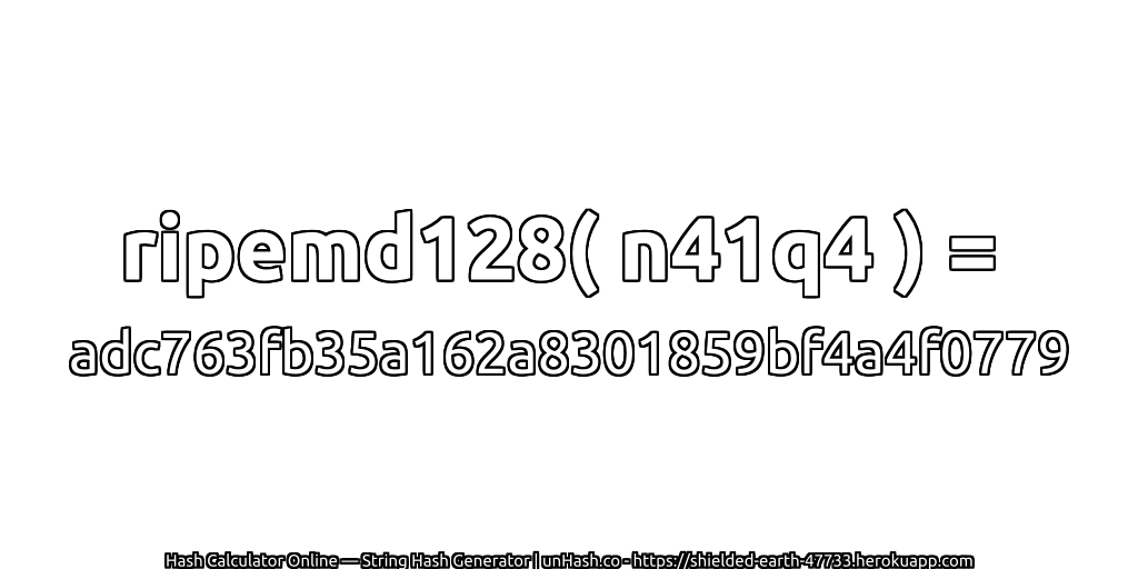 ripemd128( n41q4 ) = adc763fb35a162a8301859bf4a4f0779 | unHash.co