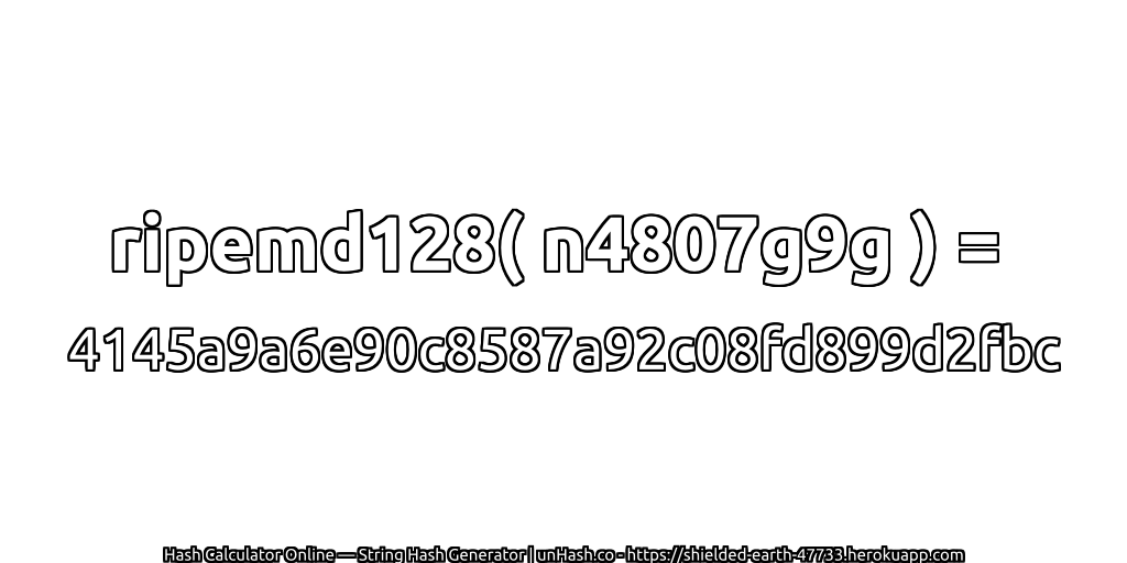 ripemd128( n4807g9g ) = 4145a9a6e90c8587a92c08fd899d2fbc | unHash.co