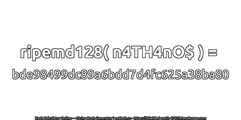 ripemd128( n4TH4nO$ ) = bde98499dc89a6bdd7d4fc625a38ba80 | unHash.co