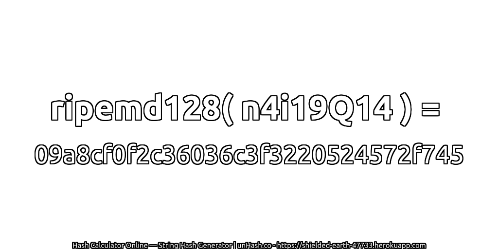 ripemd128( n4i19Q14 ) = 09a8cf0f2c36036c3f3220524572f745 | unHash.co