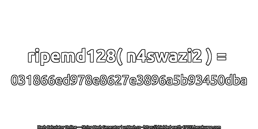 ripemd128( n4swazi2 ) = 031866ed978e8627e3896a5b93450dba | unHash.co