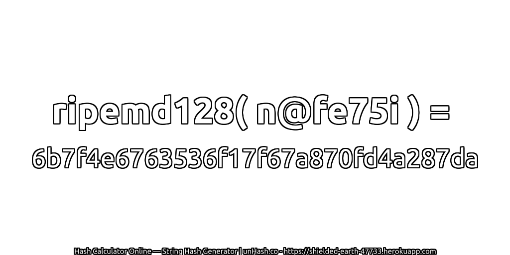 ripemd128( n@fe75i ) = 6b7f4e6763536f17f67a870fd4a287da | unHash.co