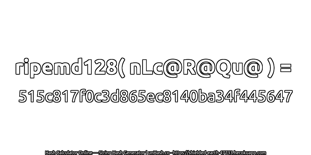 ripemd128( nLc@R@Qu@ ) = 515c817f0c3d865ec8140ba34f445647 | unHash.co