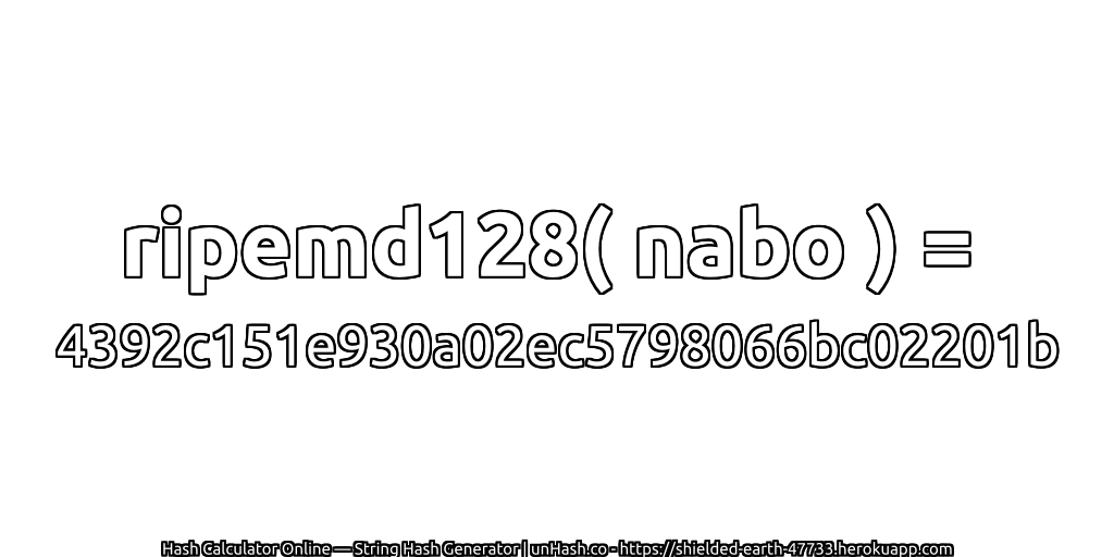 ripemd128( nabo ) = 4392c151e930a02ec5798066bc02201b | unHash.co