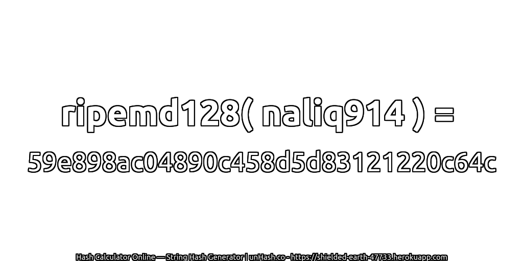 ripemd128( naliq914 ) = 59e898ac04890c458d5d83121220c64c | unHash.co