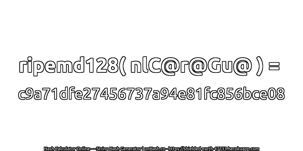 ripemd128( nlC@r@Gu@ ) = c9a71dfe27456737a94e81fc856bce08 | unHash.co