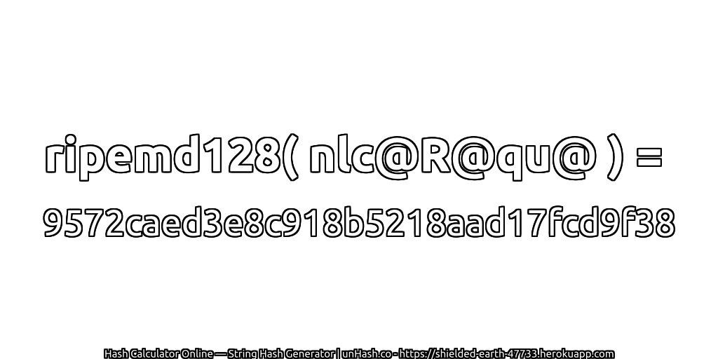 ripemd128( nlc@R@qu@ ) = 9572caed3e8c918b5218aad17fcd9f38 | unHash.co