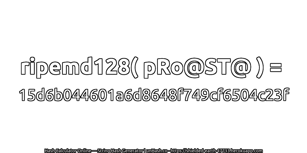 ripemd128( pRo@ST@ ) = 15d6b044601a6d8648f749cf6504c23f | unHash.co